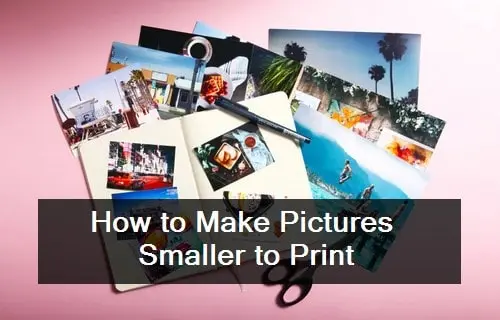 Make Pictures Smaller to Print - A Step-by-Step Guide 2 Make Pictures Smaller to Print for Perfect Quality