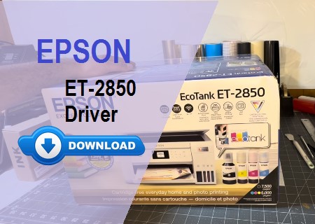 Epson ET-2850 Driver Download and Install for Windows and Mac