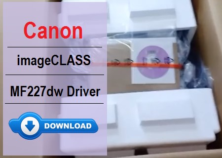 Canon imageCLASS MF227dw driver download for installation and setup.