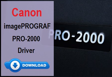 Canon imagePROGRAF PRO-2000 Driver Download – Fast & Easy! 2 Canon imagePROGRAF PRO-2000 driver download guide
