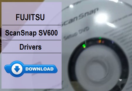 FUJITSU ScanSnap SV600 Driver Download and Installation Guide