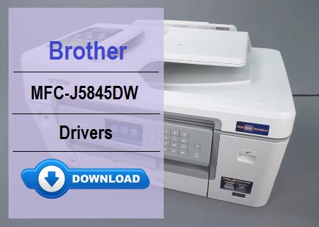 Download Brother MFC-J5845DW Driver | Free & Official Source 2 Download Brother MFC-J5845DW Drivers