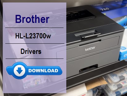 Download Brother HL-L23700w Driver | Free & Easy Fix 2 Brother HL-L23700w Driver: Download & Install with Ease!